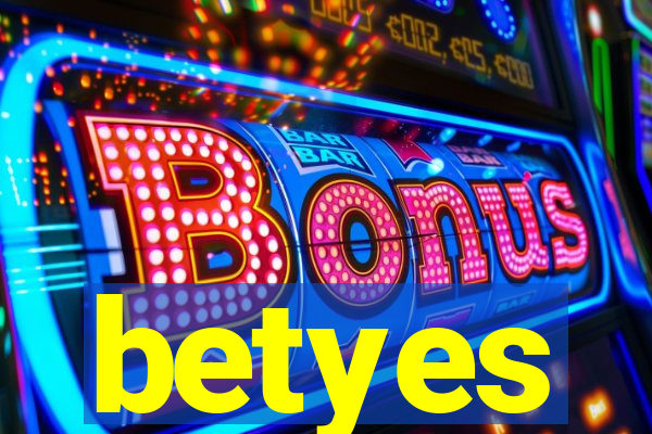 betyes