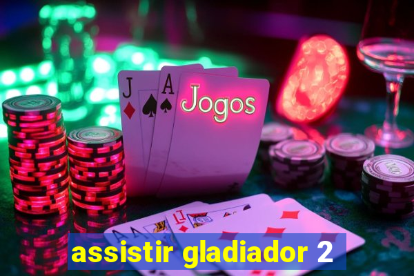 assistir gladiador 2