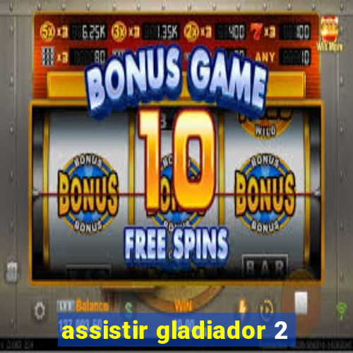assistir gladiador 2