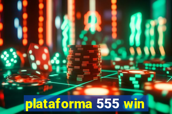 plataforma 555 win