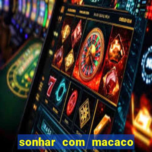 sonhar com macaco o que significa