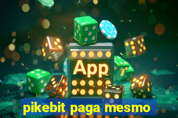 pikebit paga mesmo