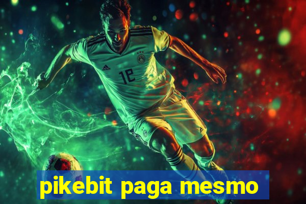 pikebit paga mesmo