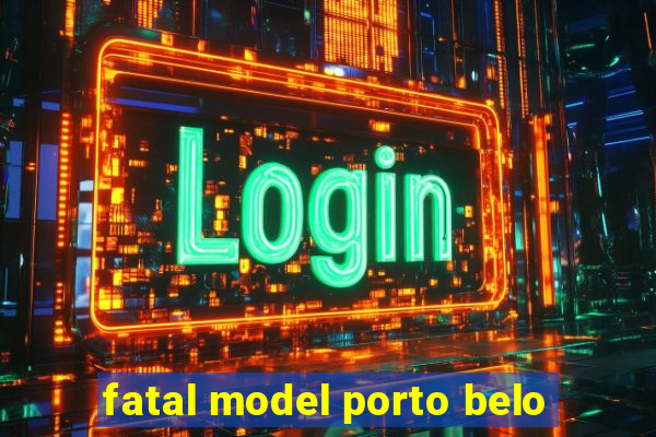 fatal model porto belo