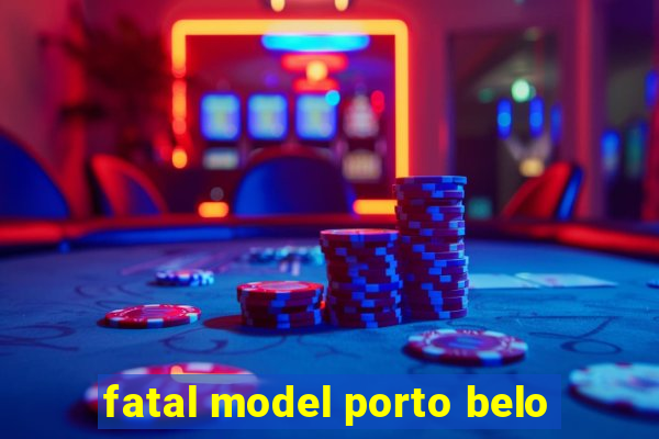 fatal model porto belo