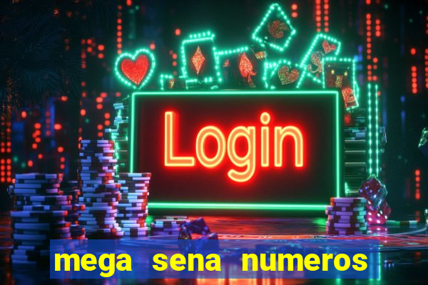 mega sena numeros que mais saem