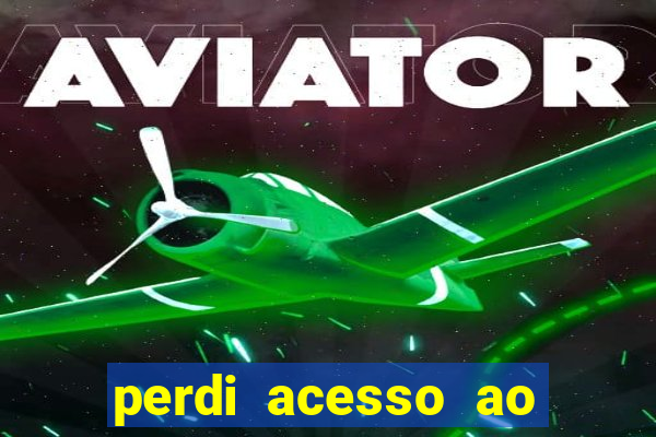 perdi acesso ao google authenticator