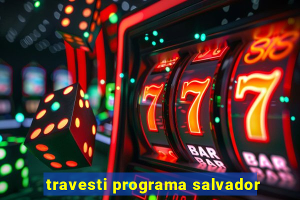 travesti programa salvador
