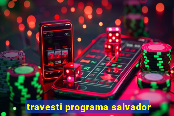 travesti programa salvador