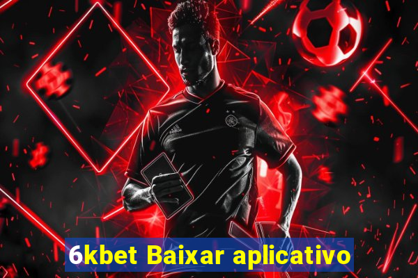 6kbet Baixar aplicativo