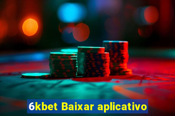 6kbet Baixar aplicativo