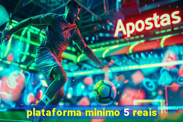 plataforma minimo 5 reais