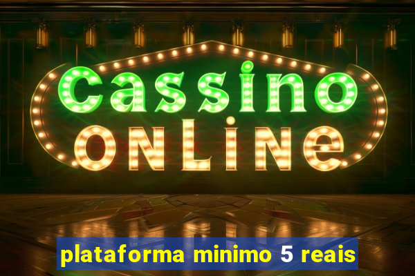 plataforma minimo 5 reais