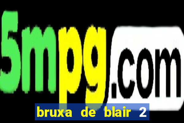 bruxa de blair 2 filme completo dublado