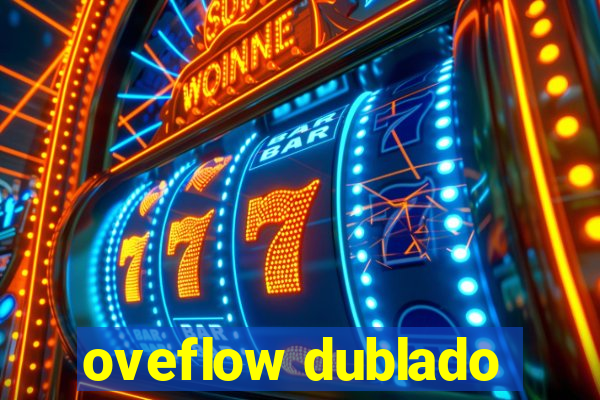 oveflow dublado