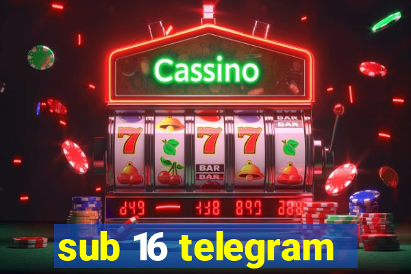 sub 16 telegram