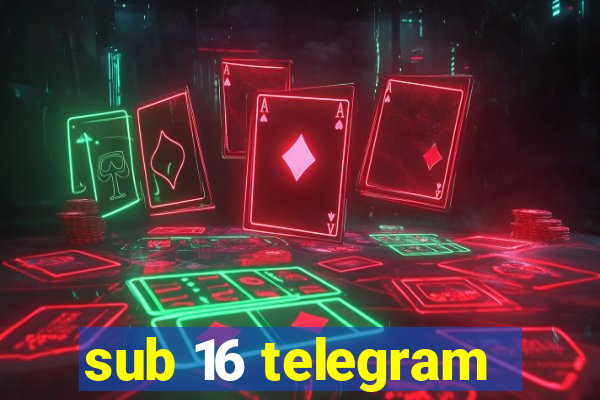 sub 16 telegram