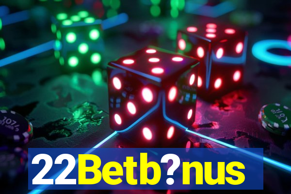 22Betb?nus