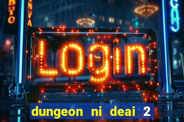 dungeon ni deai 2 temporada dublado data de lan amento