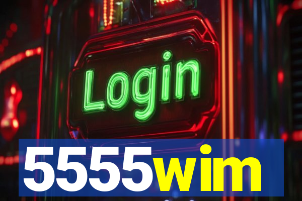 5555wim
