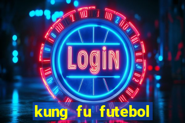 kung fu futebol clube dublado online