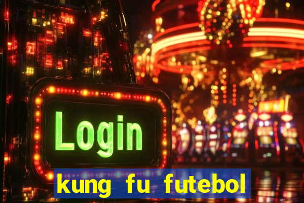 kung fu futebol clube dublado online