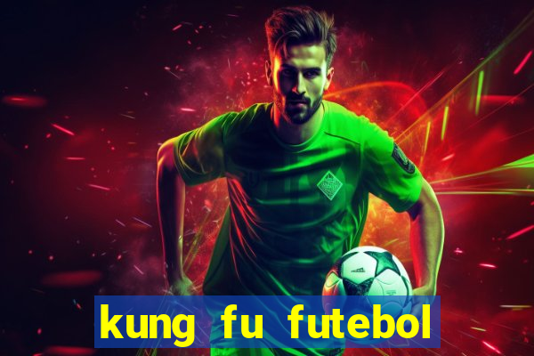 kung fu futebol clube dublado online