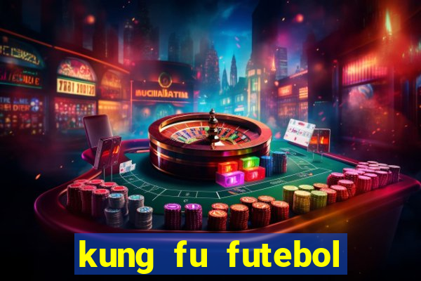 kung fu futebol clube dublado online