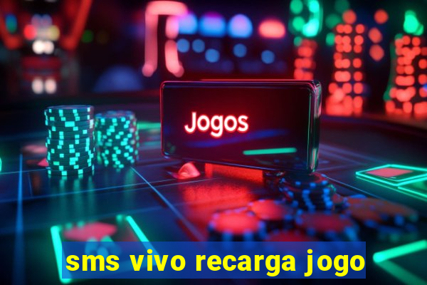 sms vivo recarga jogo