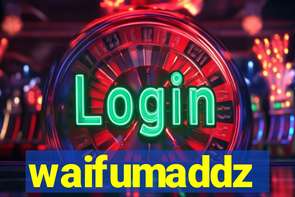 waifumaddz