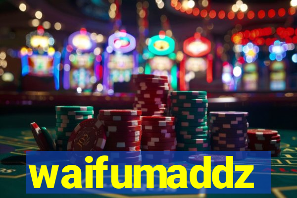 waifumaddz