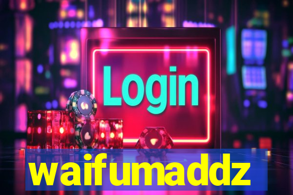 waifumaddz