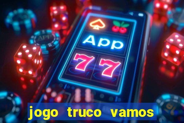 jogo truco vamos paga mesmo