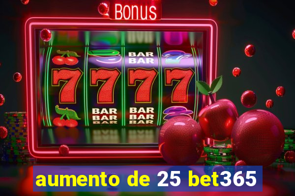 aumento de 25 bet365