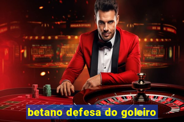 betano defesa do goleiro