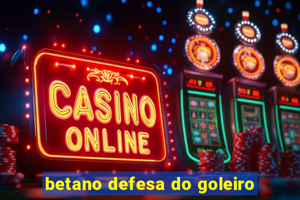 betano defesa do goleiro