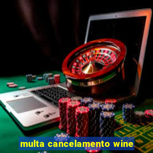 multa cancelamento wine