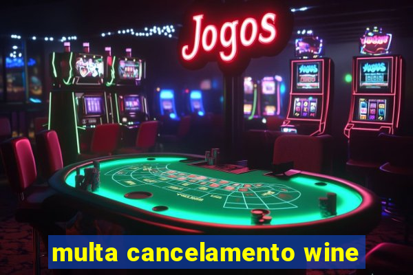 multa cancelamento wine