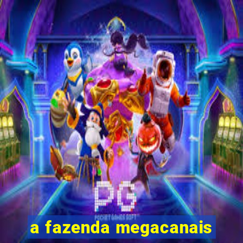a fazenda megacanais