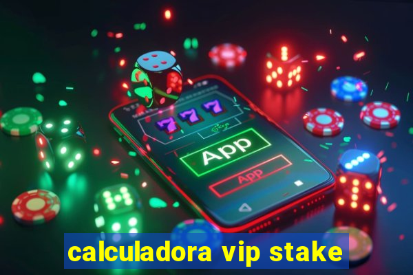calculadora vip stake