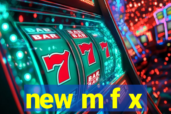 new m f x