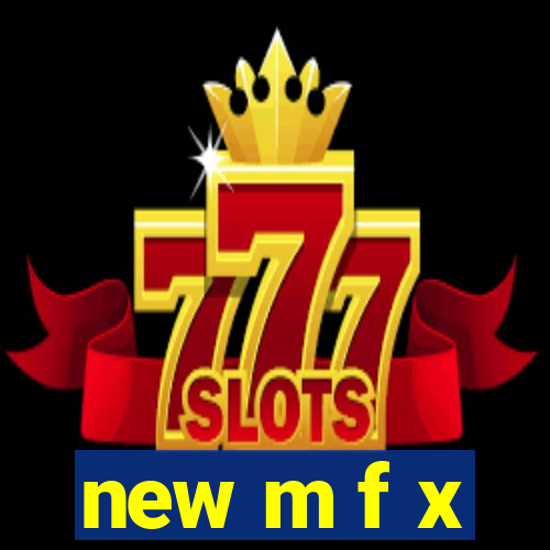 new m f x