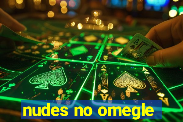 nudes no omegle