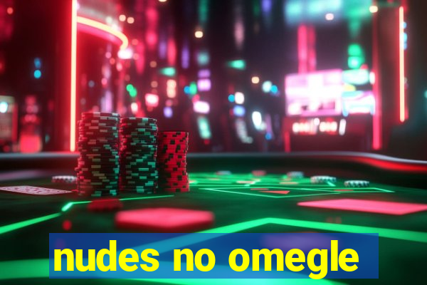 nudes no omegle