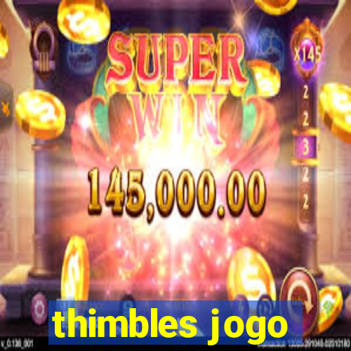 thimbles jogo