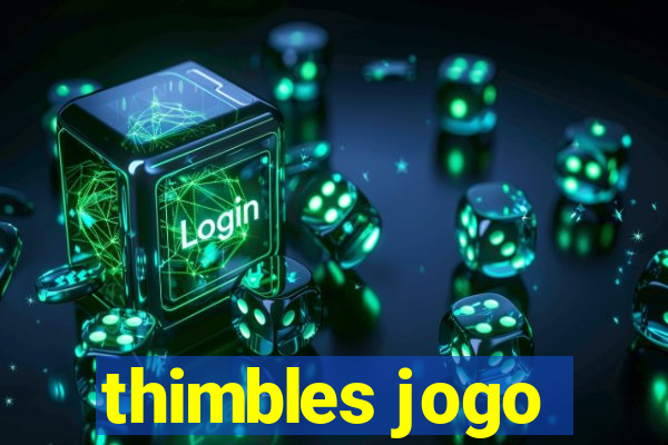 thimbles jogo