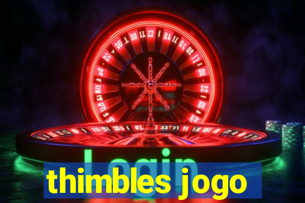 thimbles jogo