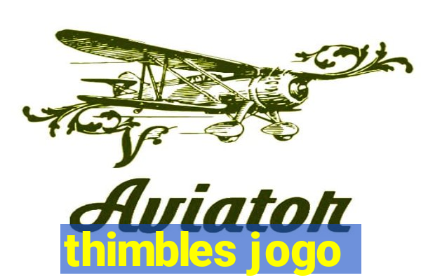 thimbles jogo
