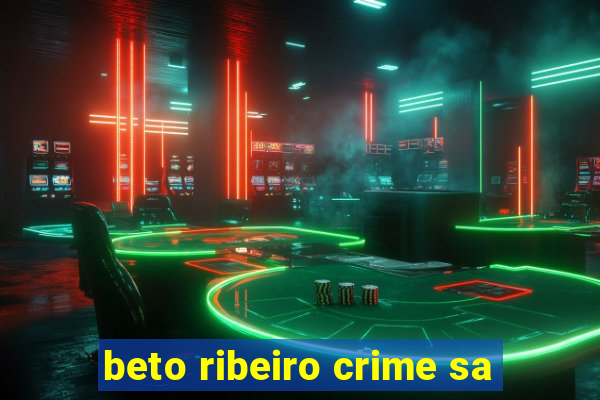 beto ribeiro crime sa