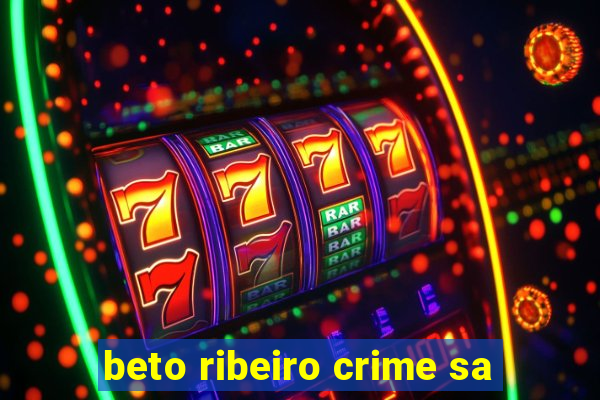 beto ribeiro crime sa